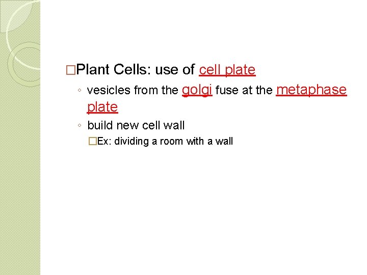 �Plant Cells: use of cell plate ◦ vesicles from the golgi fuse at the