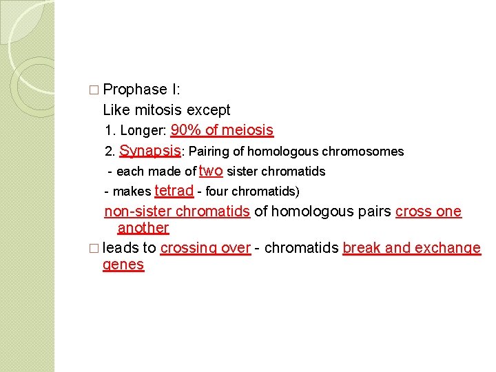 � Prophase I: Like mitosis except 1. Longer: 90% of meiosis 2. Synapsis: Pairing