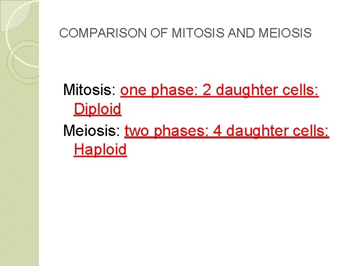 COMPARISON OF MITOSIS AND MEIOSIS Mitosis: one phase: 2 daughter cells: Diploid Meiosis: two