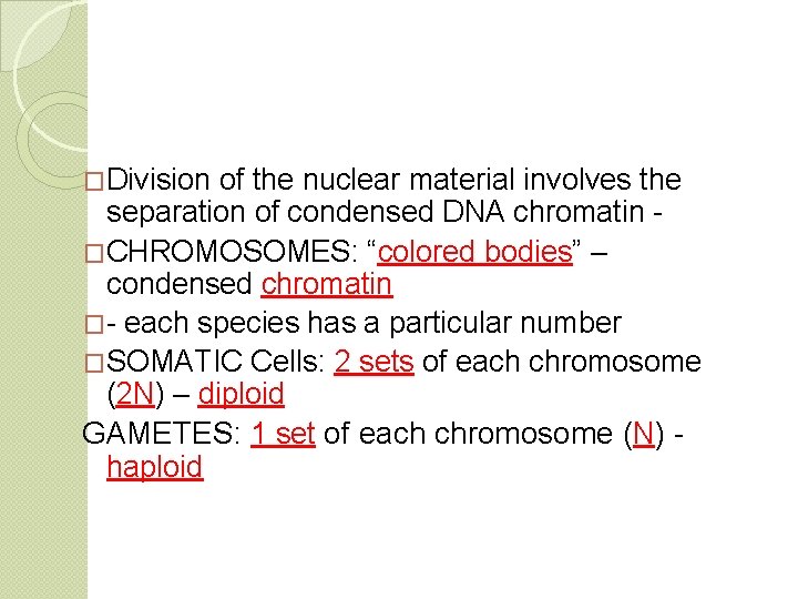 �Division of the nuclear material involves the separation of condensed DNA chromatin �CHROMOSOMES: “colored
