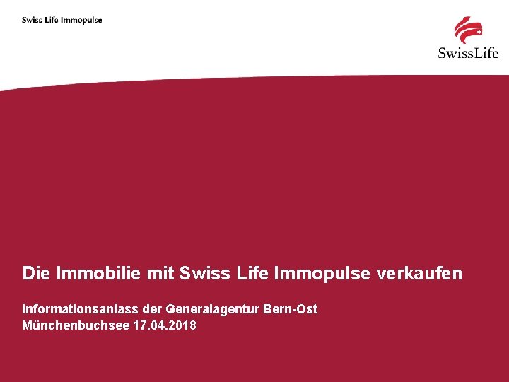 Die Immobilie mit Swiss Life Immopulse verkaufen Informationsanlass der Generalagentur Bern-Ost Münchenbuchsee 17. 04.