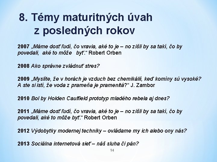 8. Témy maturitných úvah z posledných rokov 2007 „Máme dosť ľudí, čo vravia, aké