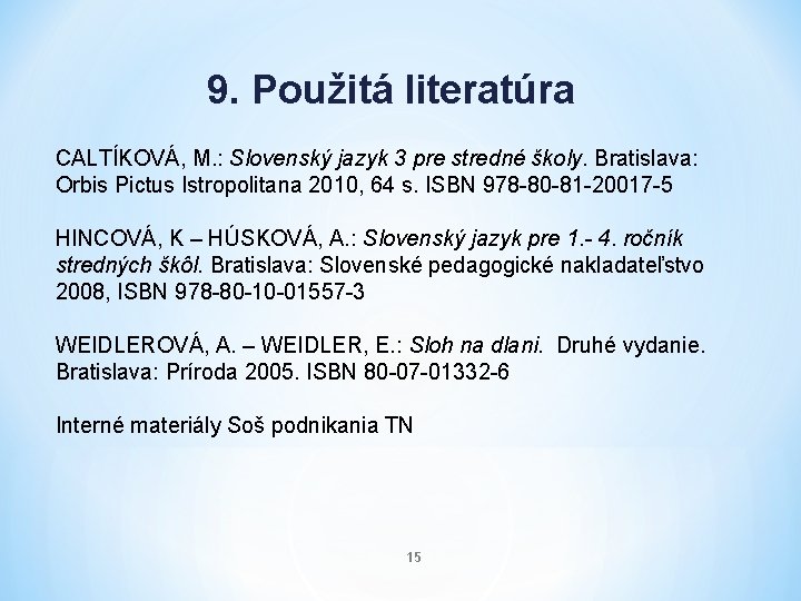9. Použitá literatúra CALTÍKOVÁ, M. : Slovenský jazyk 3 pre stredné školy. Bratislava: Orbis