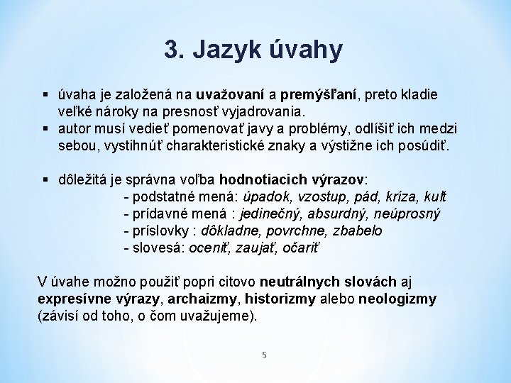 3. Jazyk úvahy § úvaha je založená na uvažovaní a premýšľaní, preto kladie veľké