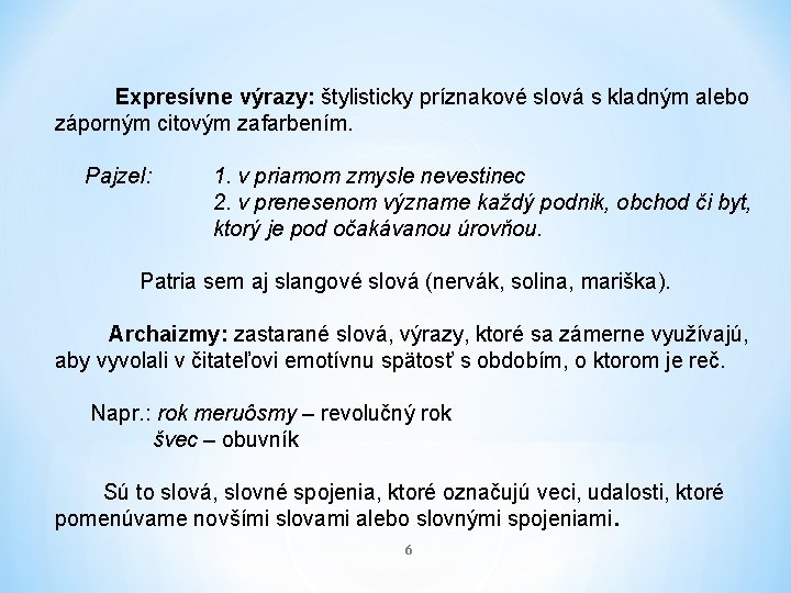 Expresívne výrazy: štylisticky príznakové slová s kladným alebo záporným citovým zafarbením. Pajzel: 1. v