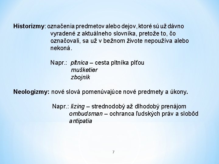 Historizmy: označenia predmetov alebo dejov, ktoré sú už dávno vyradené z aktuálneho slovníka, pretože