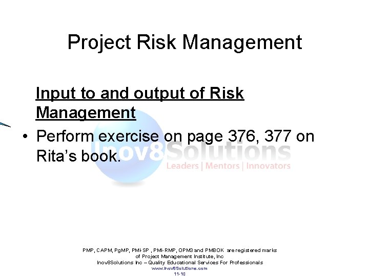 Project Risk Management Input to and output of Risk Management • Perform exercise on