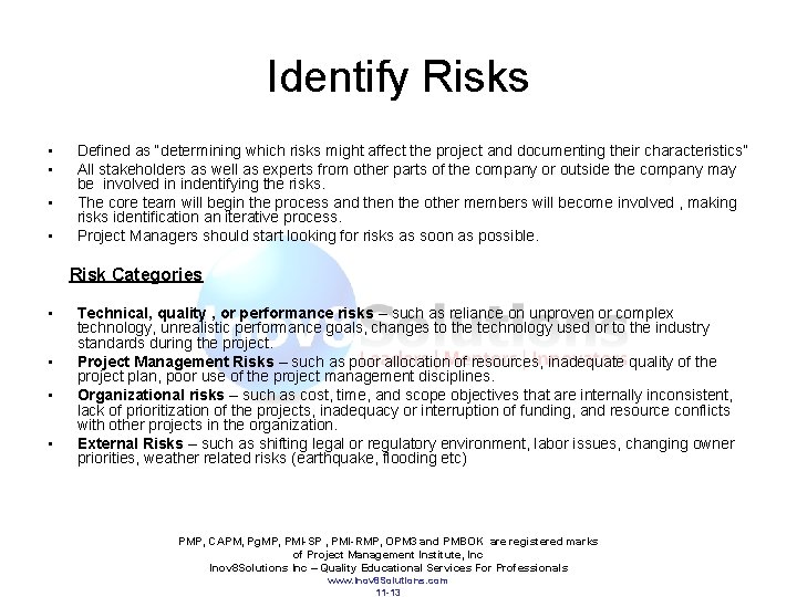 Identify Risks • • Defined as “determining which risks might affect the project and