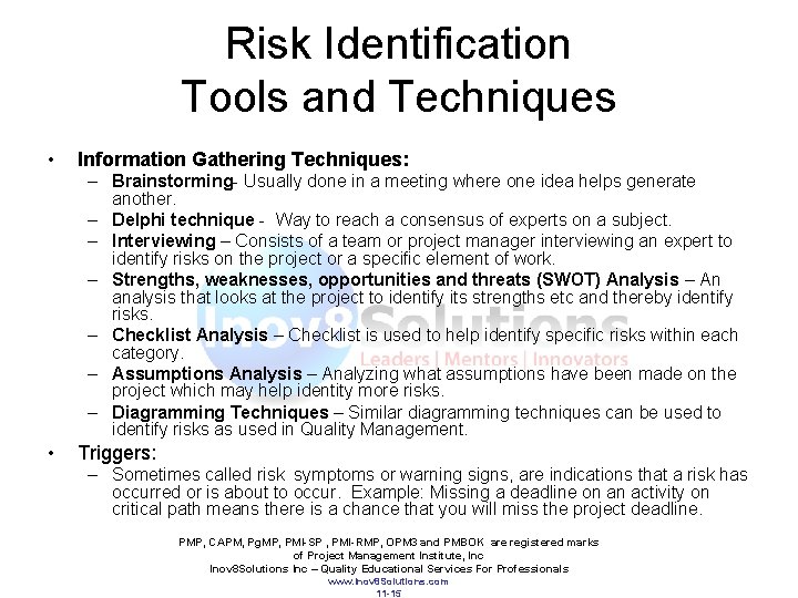 Risk Identification Tools and Techniques • Information Gathering Techniques: – Brainstorming- Usually done in