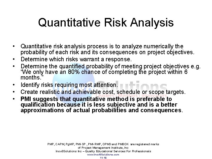 Quantitative Risk Analysis • Quantitative risk analysis process is to analyze numerically the probability