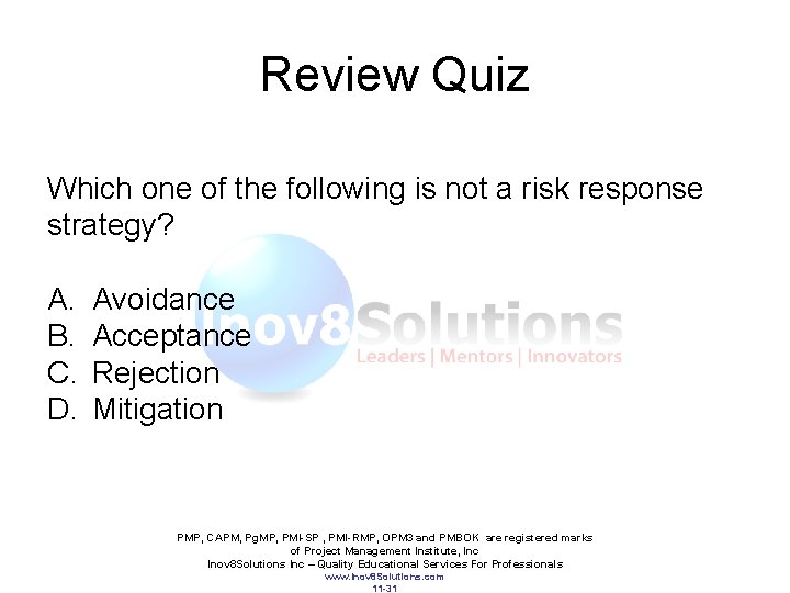 Review Quiz Which one of the following is not a risk response strategy? A.