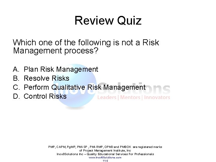 Review Quiz Which one of the following is not a Risk Management process? A.