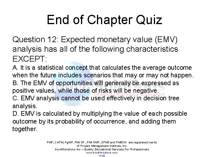 End of Chapter Quiz Question 12: Expected monetary value (EMV) analysis has all of