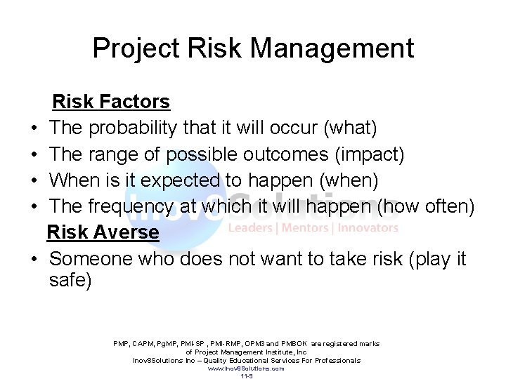 Project Risk Management Risk Factors • The probability that it will occur (what) •