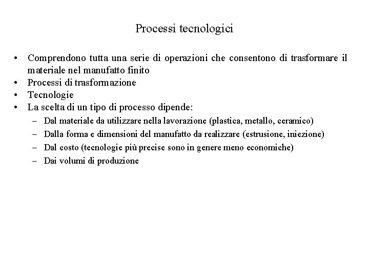 Processi tecnologici • Comprendono tutta una serie di operazioni che consentono di trasformare il