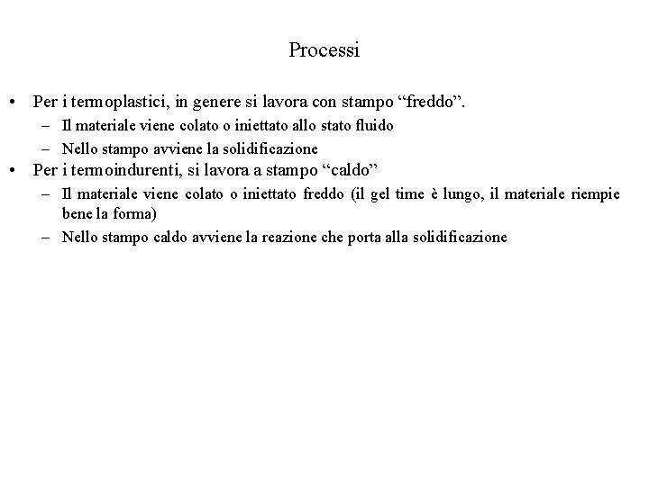 Processi • Per i termoplastici, in genere si lavora con stampo “freddo”. – Il