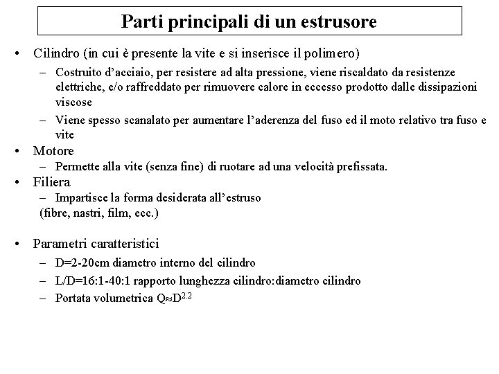Parti principali di un estrusore • Cilindro (in cui è presente la vite e