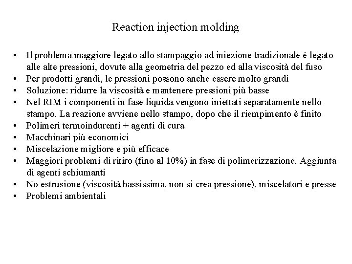 Reaction injection molding • Il problema maggiore legato allo stampaggio ad iniezione tradizionale è
