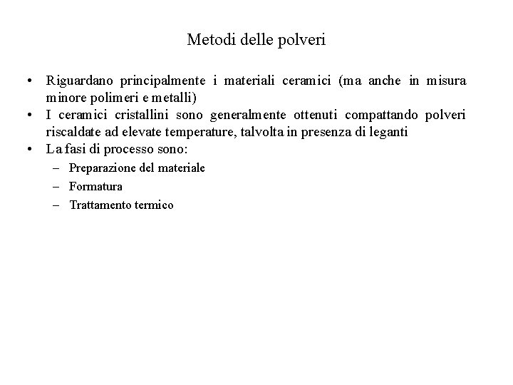 Metodi delle polveri • Riguardano principalmente i materiali ceramici (ma anche in misura minore