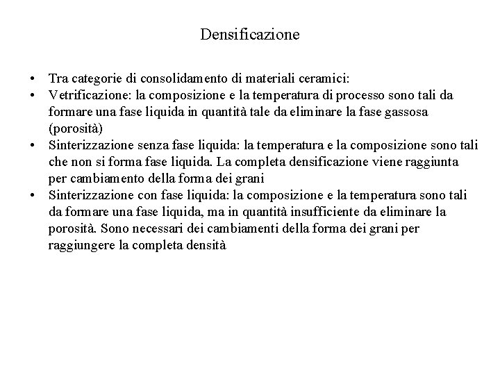 Densificazione • Tra categorie di consolidamento di materiali ceramici: • Vetrificazione: la composizione e