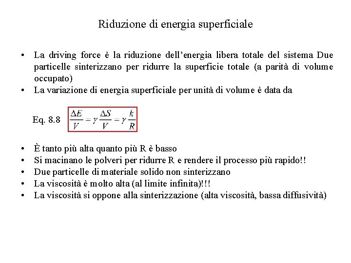 Riduzione di energia superficiale • La driving force è la riduzione dell’energia libera totale