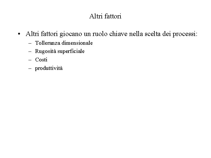 Altri fattori • Altri fattori giocano un ruolo chiave nella scelta dei processi: –