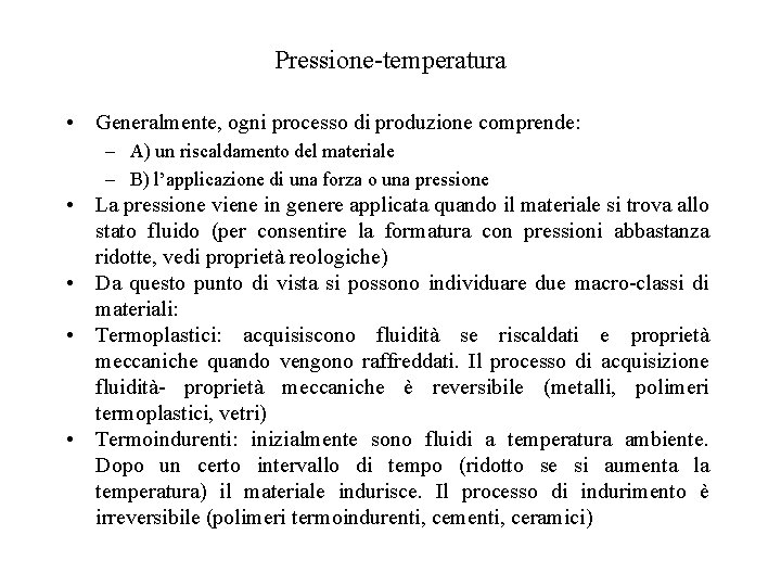 Pressione-temperatura • Generalmente, ogni processo di produzione comprende: – A) un riscaldamento del materiale