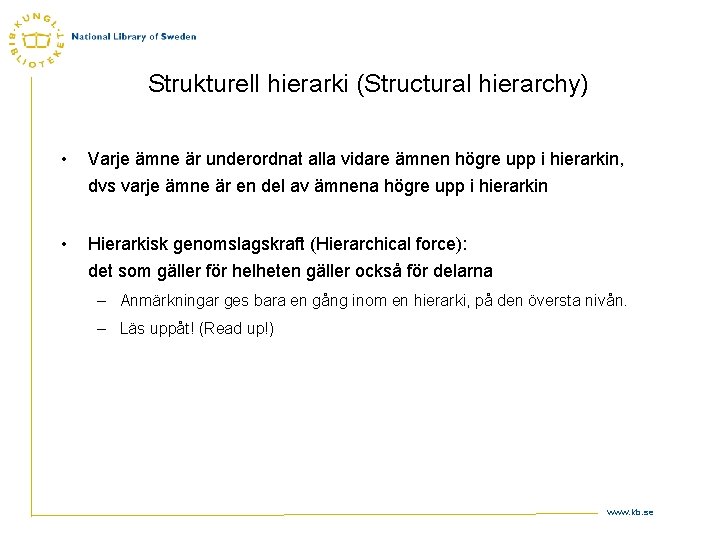 Strukturell hierarki (Structural hierarchy) • Varje ämne är underordnat alla vidare ämnen högre upp