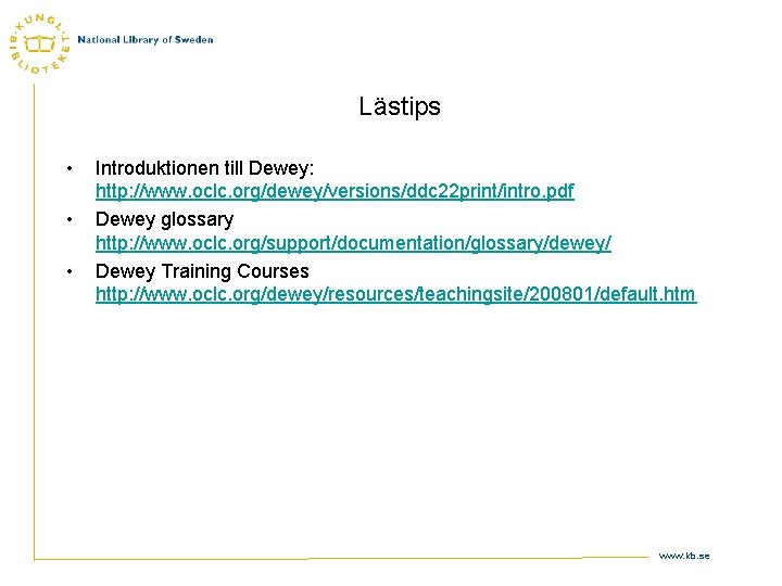 Lästips • • • Introduktionen till Dewey: http: //www. oclc. org/dewey/versions/ddc 22 print/intro. pdf