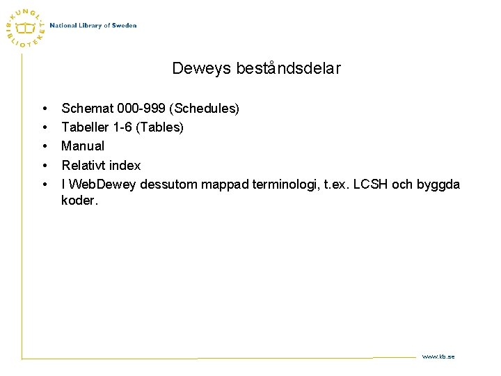 Deweys beståndsdelar • • • Schemat 000 -999 (Schedules) Tabeller 1 -6 (Tables) Manual