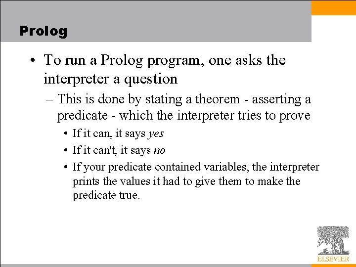 Prolog • To run a Prolog program, one asks the interpreter a question –