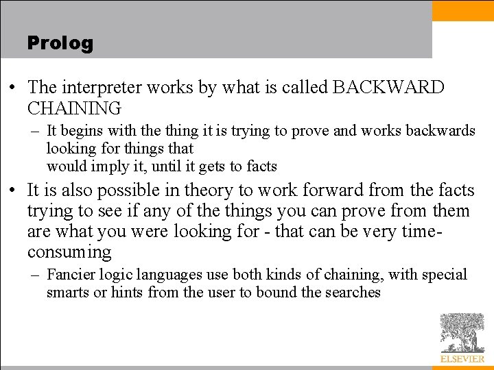 Prolog • The interpreter works by what is called BACKWARD CHAINING – It begins
