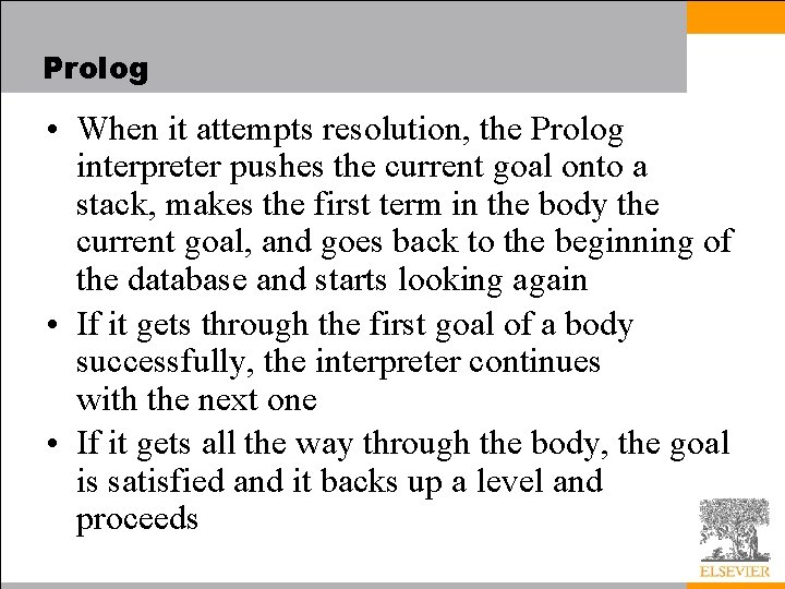 Prolog • When it attempts resolution, the Prolog interpreter pushes the current goal onto