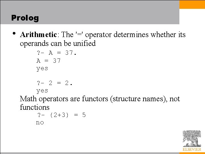 Prolog • Arithmetic: The '=' operator determines whether its operands can be unified ?