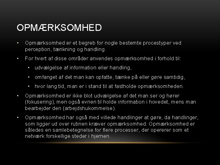 OPMÆRKSOMHED • Opmærksomhed er et begreb for nogle bestemte procestyper ved perception, tænkning og OPMÆRKSOMHED • Opmærksomhed er et begreb for nogle bestemte procestyper ved perception, tænkning og