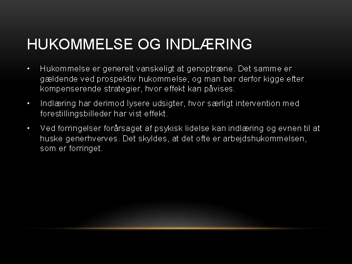 HUKOMMELSE OG INDLÆRING • Hukommelse er generelt vanskeligt at genoptræne. Det samme er gældende HUKOMMELSE OG INDLÆRING • Hukommelse er generelt vanskeligt at genoptræne. Det samme er gældende
