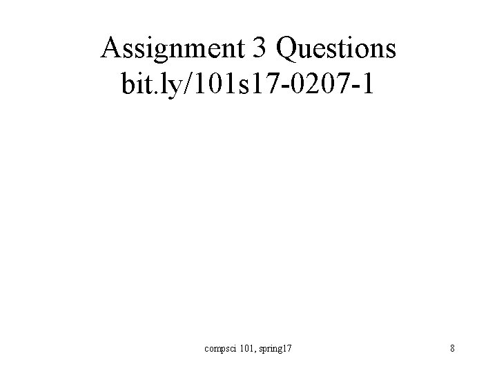 Assignment 3 Questions bit. ly/101 s 17 -0207 -1 compsci 101, spring 17 8