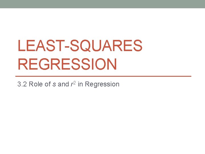 LEAST-SQUARES REGRESSION 3. 2 Role of s and r 2 in Regression 