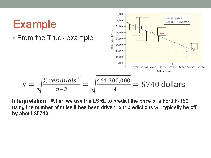 Example • From the Truck example: Interpretation: When we use the LSRL to predict