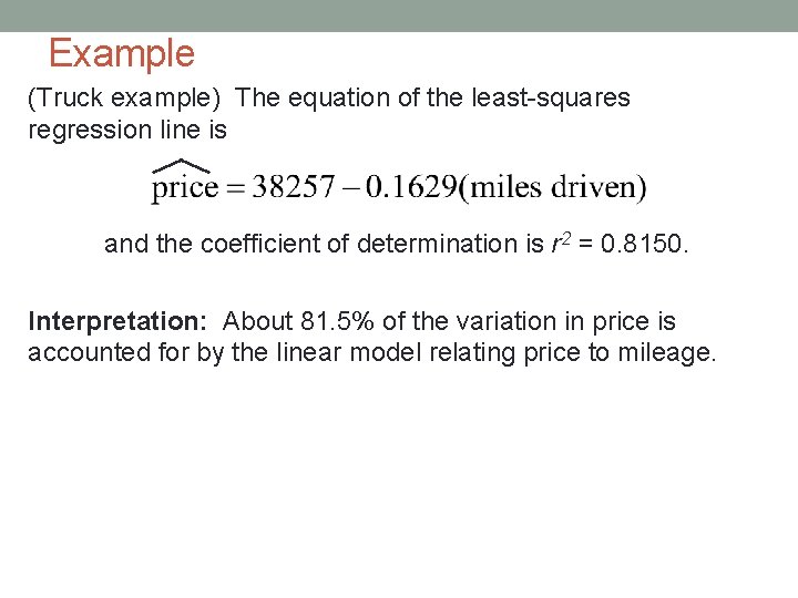 Example (Truck example) The equation of the least-squares regression line is and the coefficient