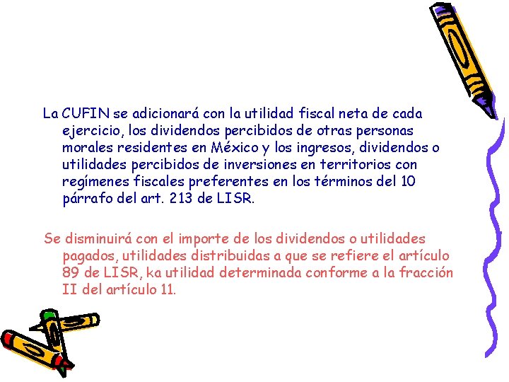 La CUFIN se adicionará con la utilidad fiscal neta de cada ejercicio, los dividendos