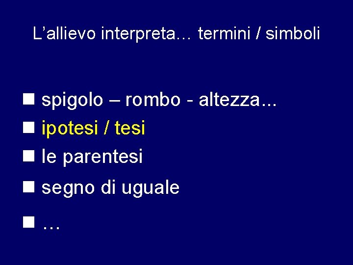 L’allievo interpreta… termini / simboli spigolo – rombo - altezza. . . ipotesi /