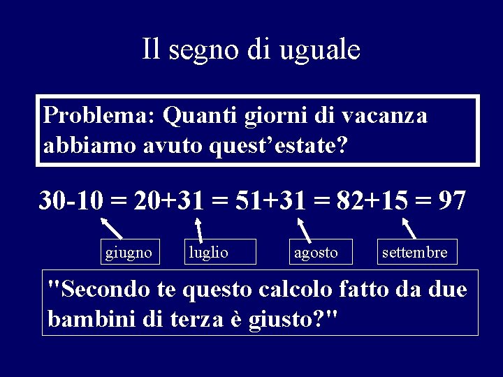 Il segno di uguale Problema: Quanti giorni di vacanza abbiamo avuto quest’estate? 30 -10