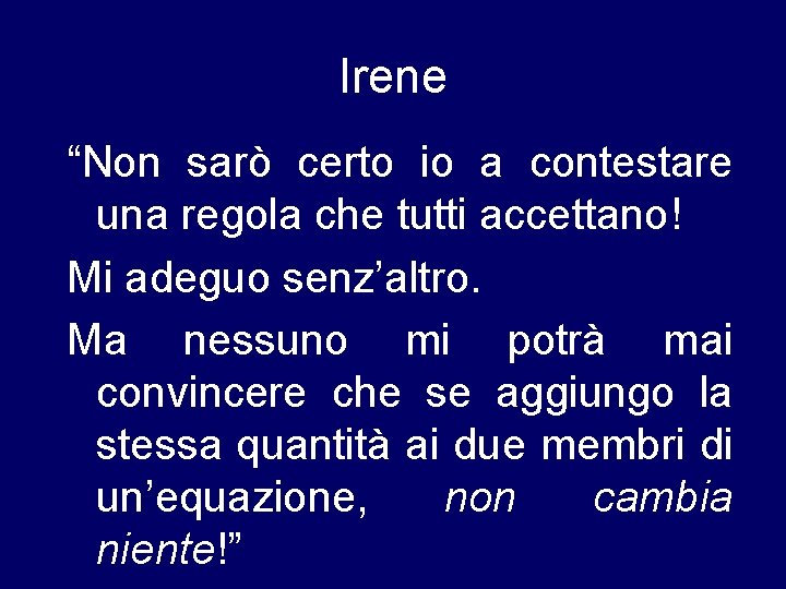 Irene “Non sarò certo io a contestare una regola che tutti accettano! Mi adeguo