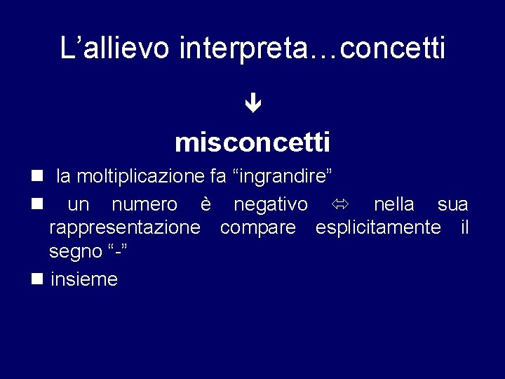 L’allievo interpreta…concetti misconcetti la moltiplicazione fa “ingrandire” un numero è negativo nella sua rappresentazione