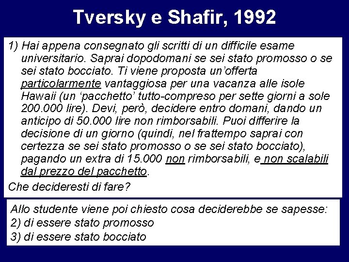 Tversky e Shafir, 1992 1) Hai appena consegnato gli scritti di un difficile esame