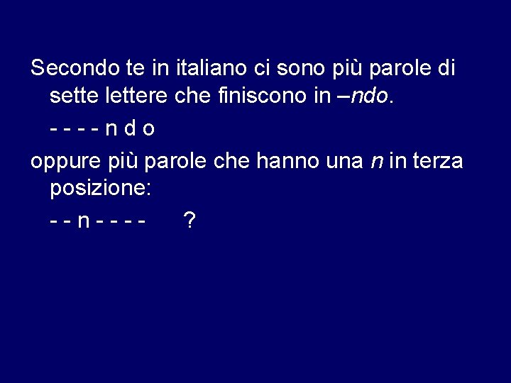 Secondo te in italiano ci sono più parole di sette lettere che finiscono in