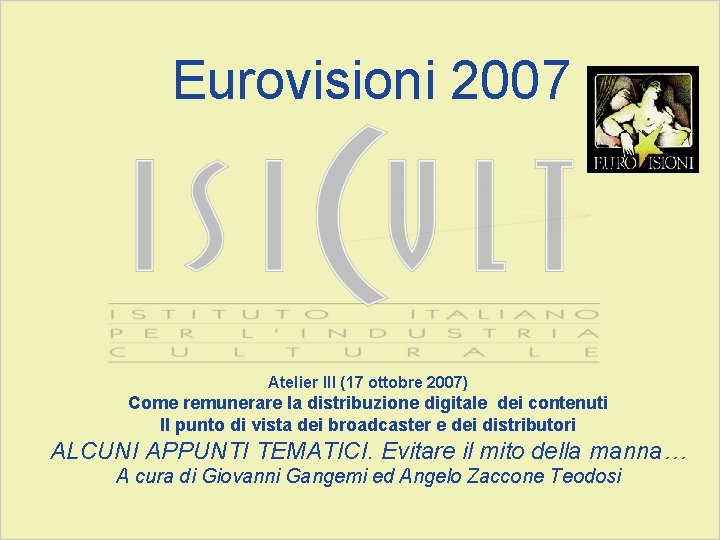 Eurovisioni 2007 Atelier III (17 ottobre 2007) Come remunerare la distribuzione digitale dei contenuti