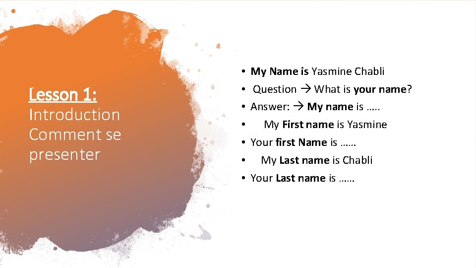 Lesson 1: Introduction Comment se presenter • • My Name is Yasmine Chabli Question