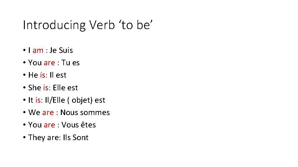 Introducing Verb ‘to be’ • I am : Je Suis • You are :